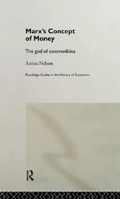 Marx's Concept of Money (English, Anitra Nelson)
