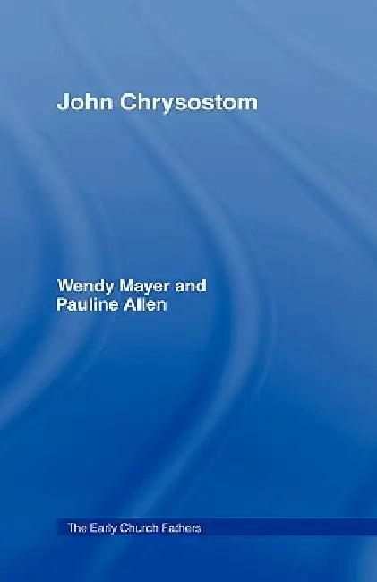 John Chrysostom (English, Pauline Allen | Wendy Mayer)