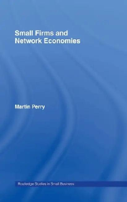 Small Firms and Network Economies (English, Martin Perry)