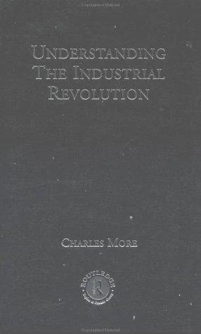 Understanding the Industrial Revolution (English, Charles More)