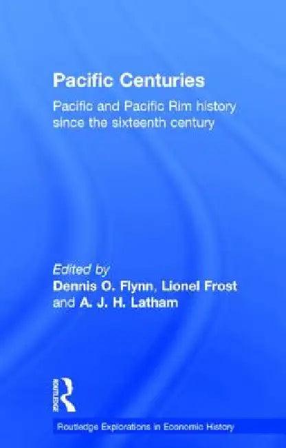 Pacific Centuries (English, Dennis O. Flynn | Lionel Frost | A. J. H. Latham)