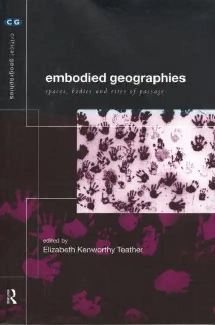 Embodied Geographies (English, Elizabeth Kenworthy Teather)