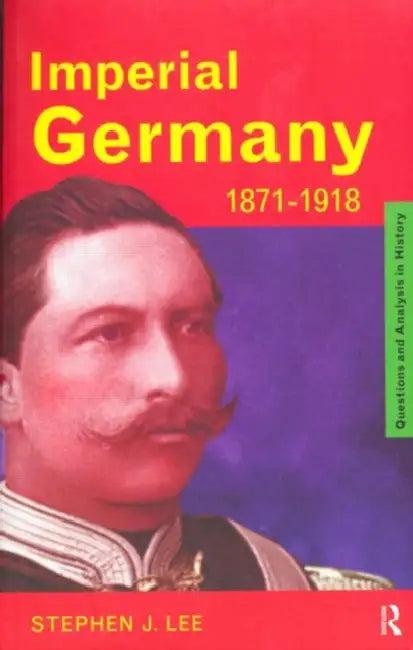 Imperial Germany 1871-1918 (English, Stephen J. Lee)