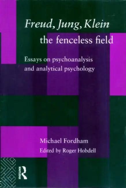 Freud, Jung, Klein - The Fenceless Field (English, Michael Fordham | Roger Hobdell | Roger Hobdell)