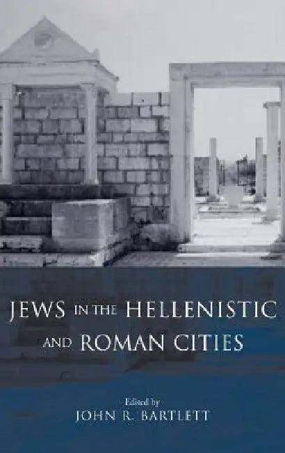 Jews in the Hellenistic and Roman Cities (English, John R. Bartlett)