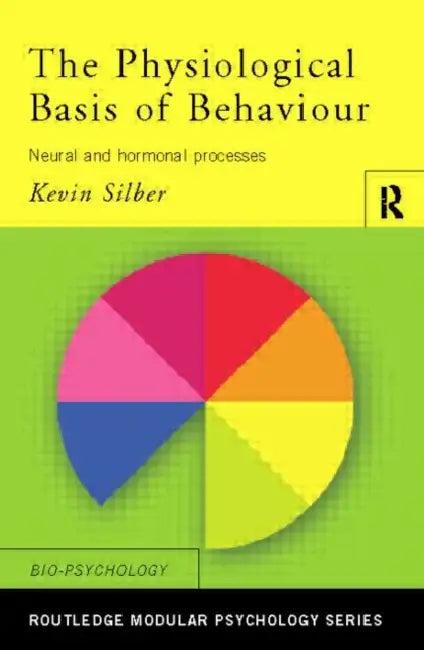 The Physiological Basis of Behaviour (English, Kevin Silber)