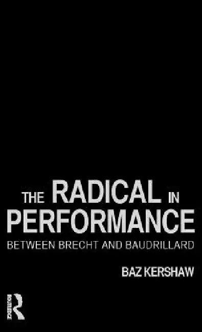 The Radical in Performance (English, Baz Kershaw)