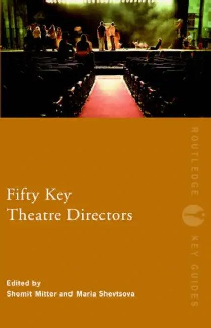 Fifty Key Theatre Directors (English, Shomit Mitter | Maria Shevtsova)