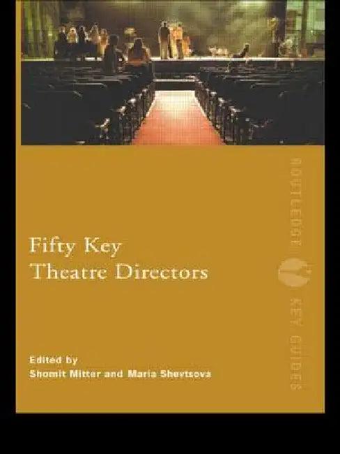 Fifty Key Theatre Directors (English, Shomit Mitter | Maria Shevtsova)