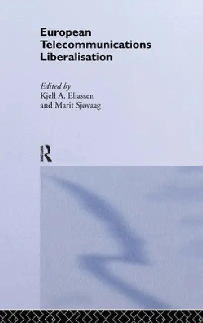 European Telecommunications Liberalisation (English, Kjell a. Eliassen | Marit Sjovaag Nfa | Marit Sjovaag)