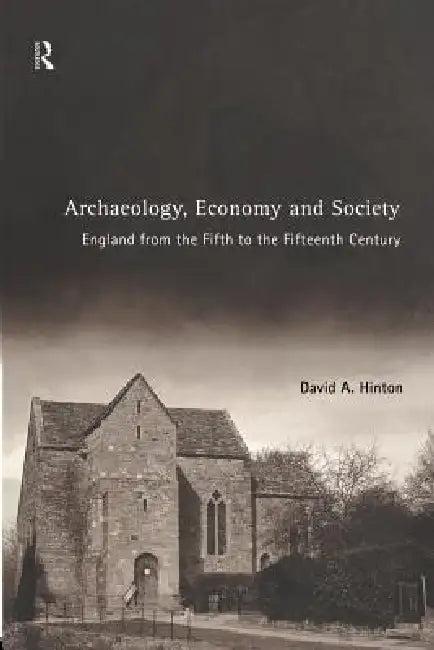 Archaeology, Economy and Society (English, David A. Hinton)