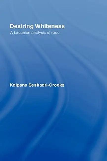 Desiring Whiteness (English, Kalpana Seshadri-Crooks)