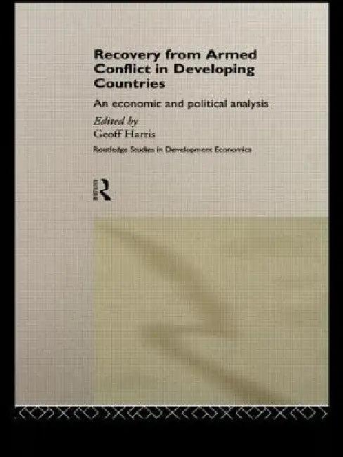 Recovery from Armed Conflict in Developing Countries (English, Geoff Harris)