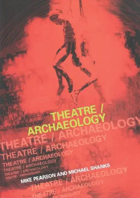 Theatre/Archaeology (English, Mike Pearson | Michael Shanks)