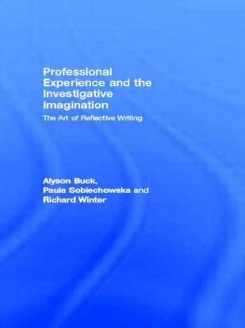 Professional Experience and the Investigative Imagination (English, Buck Alyson | Paula Sobiechowska | Richard Winter)