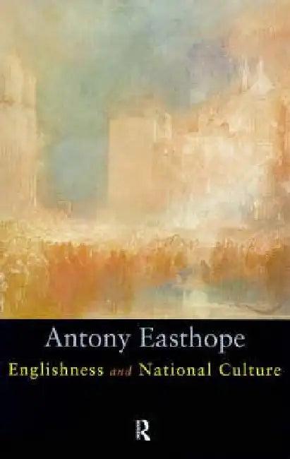 Englishness and National Culture (English, Antony Easthorpe)