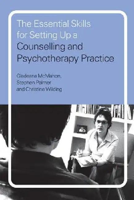 The Essential Skills for Setting Up a Counselling and Psychotherapy Practice (English, Gladeana McMahon | Stephen Palmer | Christine Wilding)