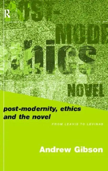 Postmodernity, Ethics and the Novel (English, Andrew Gibson)