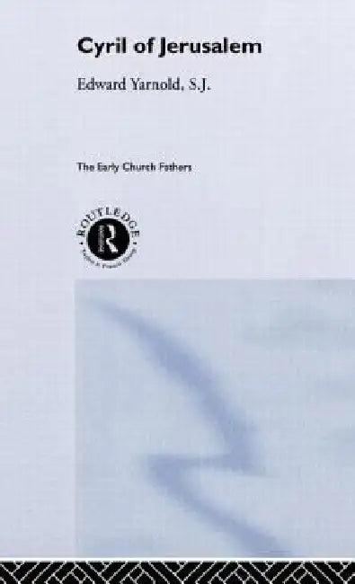 Cyril of Jerusalem (English, E. J. Yarnold S. J.)