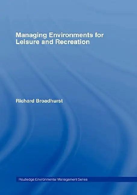 Managing Environments for Leisure and Recreation (English, Richard Broadhurst)