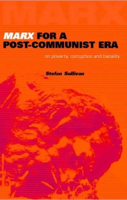 Marx for a Post-Communist Era (English, Stefan Sullivan)