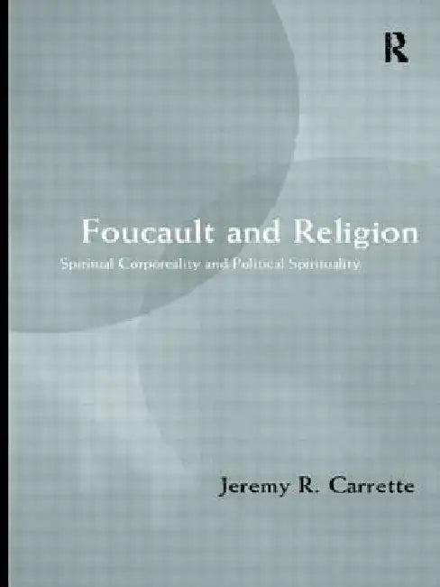 Foucault and Religion (English, Jeremy Carrette)