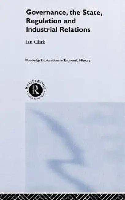 Governance, The State, Regulation and Industrial Relations (English, Ian Clark)