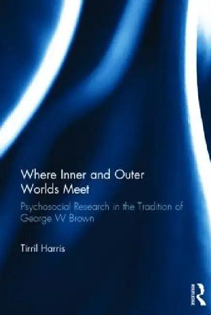 Where Inner and Outer Worlds Meet (English, Tirril Harris)