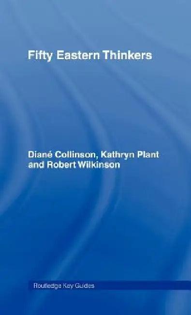 Fifty Eastern Thinkers (English, Diane Collinson | Kathryn Plant | Robert Wilkinson)