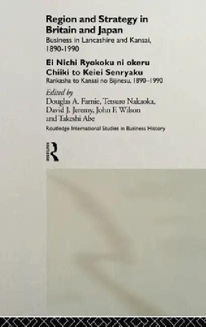Region and Strategy in Britain and Japan (English, Takeshi Abe | Douglas a. Farnie | David J. Jeremy)
