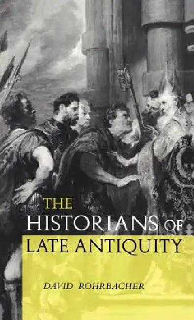 The Historians of Late Antiquity (English, David Rohrbacher)