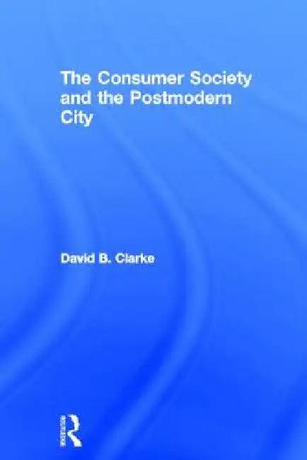 Consumer Society and the Post-modern City (English, David B. Clarke)