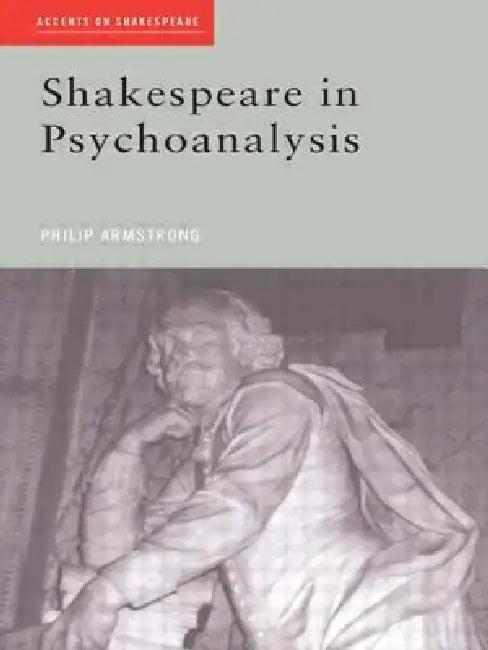 Shakespeare in Psychoanalysis (English, Philip Armstrong)