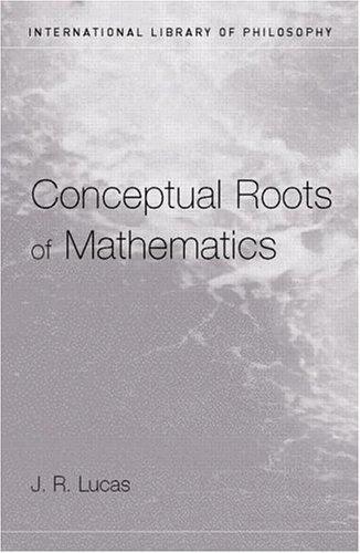Conceptual Roots of Mathematics (English, Lucas J.R.)