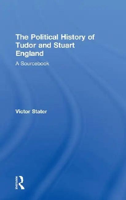 A Political History of Tudor and Stuart England (English, Victor Stater)