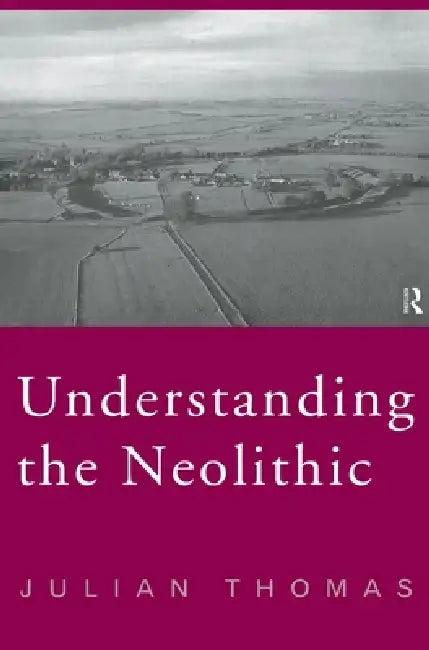 Understanding the Neolithic (English, Julian Thomas)