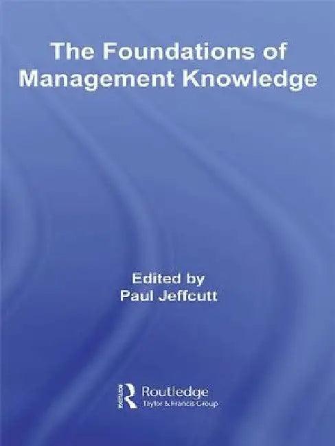 The Foundations of Management Knowledge (English, Paul Jeffcutt)