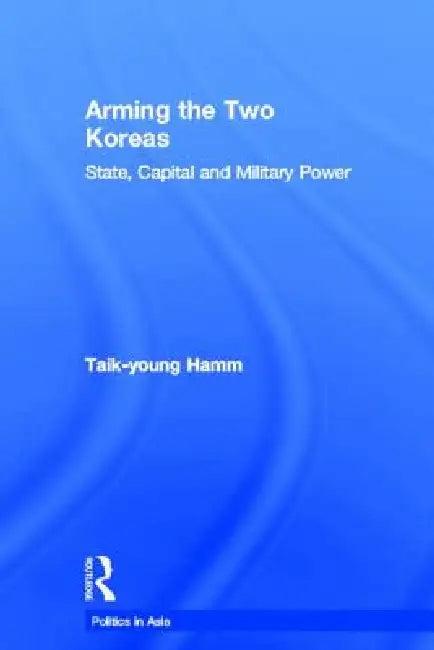 Arming the Two Koreas (English, Taik-Young Hamm)