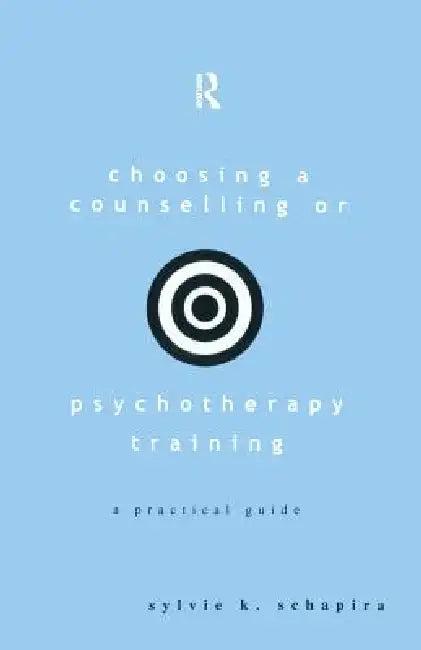 Choosing a Counselling or Psychotherapy Training (English, Sylvie K. Schapira)