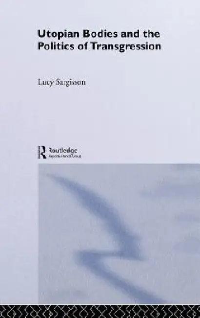 Utopian Bodies and the Politics of Transgression (English, Lucy Sargisson)