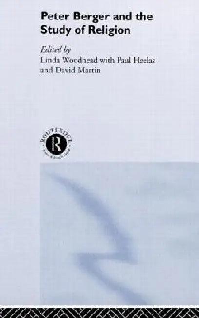 Peter Berger and the Study of Religion (English, Paul Heelas | David Martin | Linda Woodhead)