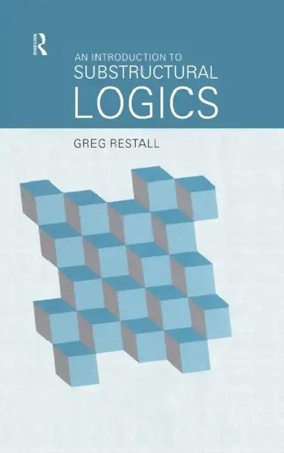 An Introduction to Substructural Logics (English, Greg Restall)