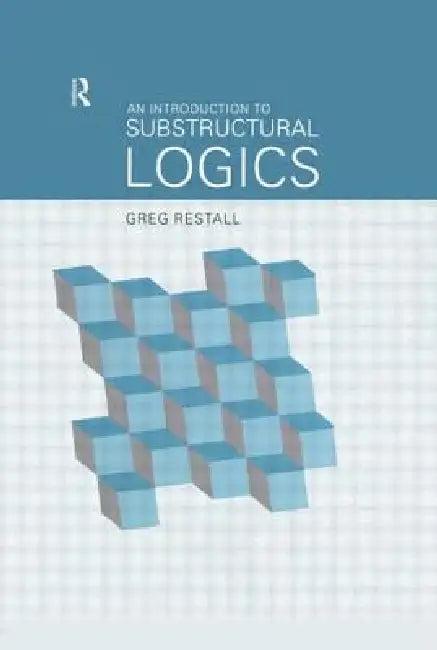 An Introduction to Substructural Logics (English, Greg Restall)