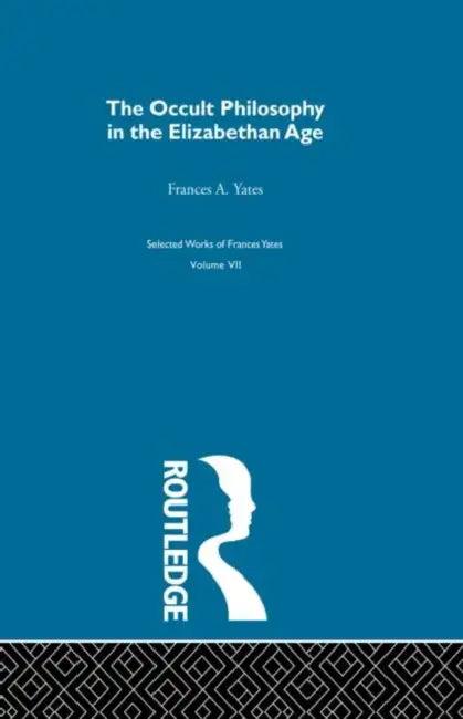 The Occult Philosophy in the Elizabethan Age (English, Yates Frances A.)