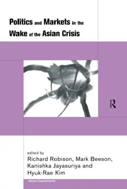 Politics and Markets in the Wake of the Asian Crisis (English, Beeson Mark)