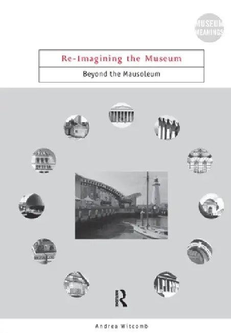 Re-Imagining the Museum (English, Andrea Witcomb)