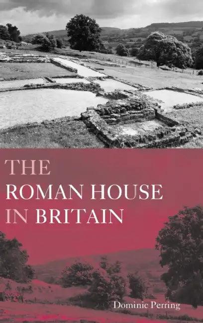 The Roman House in Britain (English, Dominic Perring)