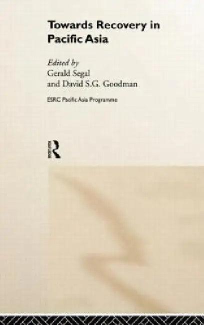 Towards Recovery in Pacific Asia (English, David S. G. Goodman | Gerald Segal)
