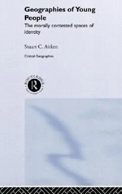 The Geographies of Young People (English, Stuart C. Aitken)