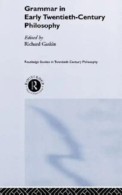 Grammar in Early Twentieth-Century Philosophy (English, Richard Gaskin)
